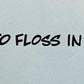 Remember to Floss